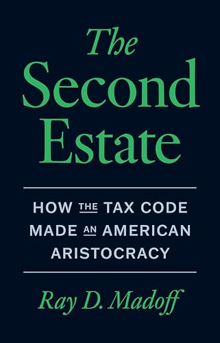 The Second Estate: How the Tax Code Made an American Aristocracy
