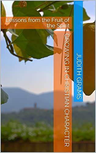 Growing in Christian Character: Lessons from the Fruit of the Spirit