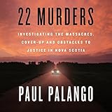 22 Murders: Investigating the Massacres, Cover-up and Obstacles to Justice in Nova Scotia