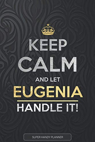 Eugenia: Keep Calm And Let Eugenia Handle It - Eugenia Name Custom Gift Planner Calendar Notebook Journal