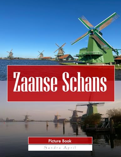 Zaanse Schans: A Stunning Coffee Table Picture Book – For Travelers & Tourism Lovers
