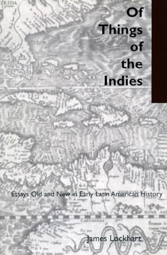 Of Things of the Indies: Essays Old and New in Early Latin American History