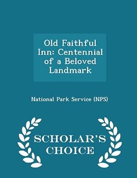 Paperback Old Faithful Inn: Centennial of a Beloved Landmark - Scholar's Choice Edition Book
