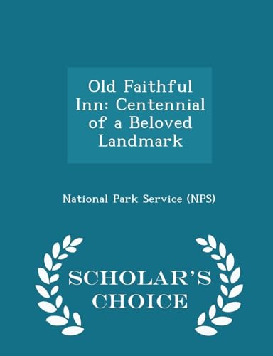 Old Faithful Inn: Centennial of a Beloved Landmark - Scholar's Choice Edition