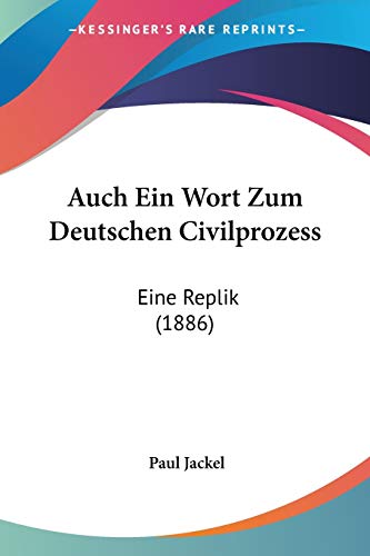 Auch Ein Wort Zum Deutschen Civilprozess: Eine Replik (1886) (German Edition)