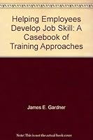 Helping employees develop job skill: A casebook of training approaches 0871792273 Book Cover
