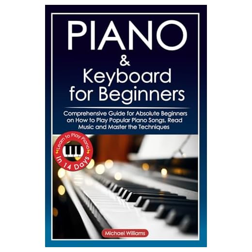 Piano and Keyboard for Beginners: Comprehensive Guide for Absolute Beginners on How to Play Popular Piano Songs, Read Music and Master the Techniques ... Learn to Play Piano in 14 Days.