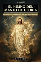 El Himno del Manto de Gloria: Las enseñanzas perdidas de Jesús: El viaje del alma, El manto de Gloria y La parábola del hijo pródigo + Colección Ecos ... de Gnósticismo Cristiano (Spanish Edition) 6316849028 Book Cover