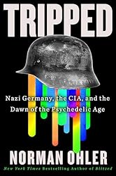 Tripped: Nazi Germany, the CIA, and the Dawn of the