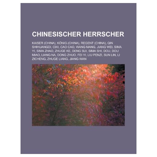 Chinesischer Herrscher: Kaiser (China), König (China), Regent (China), Qin Shihuangdi, Cixi, Cao Cao, Wang Mang, Jiang Wei, Sima Yi, Sima Zhao, Zhuge ... Liu Penzi, Sun Lin, Li Zicheng, Zhuge Liang