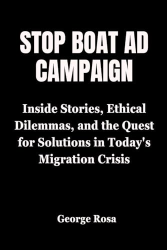 Stop Boat Ad Campaign: Inside Stories, Ethical Dilemmas, and the Quest for Solutions in Today's Mig