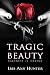 Tragic Beauty: A Dark Romance (Beauty & The Darkness Book 1)