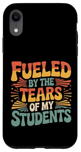 Fueled By The Tears Of My Students ���t�̔�� |- �X�}�z�P�[�X iPhone XR �p