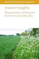 Instant Insights: Regenerative techniques to enhance biodiversity (Burleigh Dodds Science: Instant Insights, 127) 1835455670 Book Cover