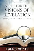 A Lens for the Visions of Revelation: The Kingdom of God is Now and Forever B0D6BXL7D2 Book Cover