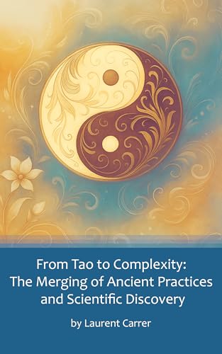 From Tao to Complexity: The Merging of Ancient Practices and Scientific Discovery