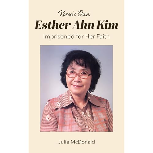 Korea&amp;rsquo;s Own Esther Ahn Kim: Imprisoned for Her Faith by Julie McDonald episode artwork