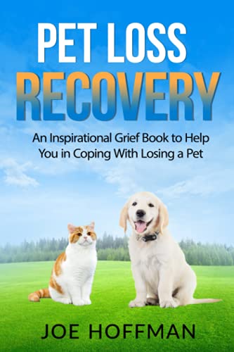Pet Loss Recovery: An Inspirational Grief Book to Help You in Coping With Losing a Pet