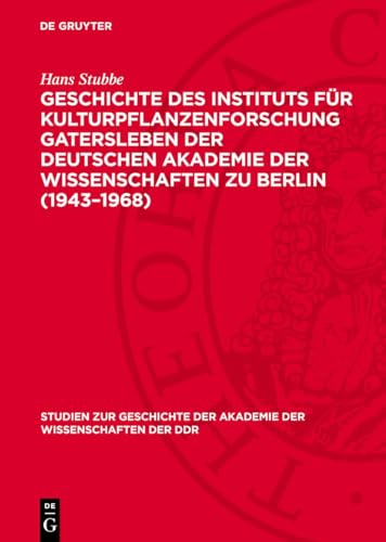 Geschichte des Instituts für Kulturpflanzenforschung Gatersleben der Deutschen Akademie der Wissenschaften zu Berlin (1943–1968) (Studien zur ... Wissenschaften der DDR, 10) (German Edition)