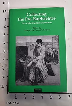 Hardcover Collecting the Pre-Raphaelites: The Anglo-American Enchantment Book