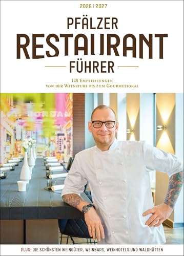 Pfälzer Restaurantführer 2026/2027: 128 Empfehlungen von der Weinstube bis zum Gourmetlokal; Plus: Die schönsten Weingüter, Weinbars und Waldhütten