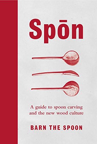 Spon: A Guide to Spoon Carving and the New Wood Culture: Barn The Spoon