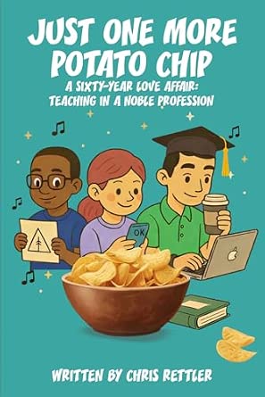 Just one more potato chip: A 60-year love affair: teaching in a noble profession