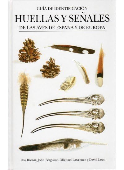 HUELLAS Y SEÑALES AVES ESPAÑA Y EUROPA (GUIAS DEL NATURALISTA-AVES)