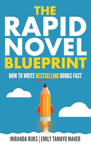 The Rapid Novel Blueprint: How to write bestselling books fast
