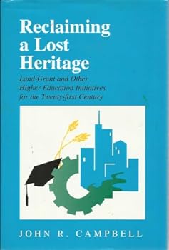 Hardcover Reclaiming a Lost Heritage: Land-Grant and Other Higher Education Initiatives for the Twenty-First Century Book