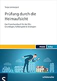 Prüfung durch die Heimaufsicht: Das Praxishandbuch für die PDL: Grundlagen, Fallbeispiele & Strategien (PFLEGE kolleg)