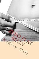 Zero FLAT BELLY: Plan Your Diet and Lose Weight with Delicious Recipes. Enjoy Your Flat Belly! 1519565119 Book Cover