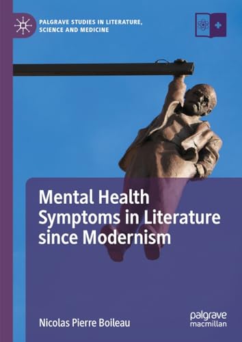 Mental Health Symptoms in Literature since Modernism (Palgrave Studies in Literature, Science and Medicine) (English Edition)