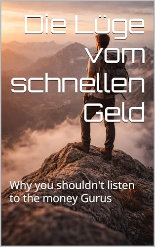 Why you shouldn’t listen to the money Gurus: Die Lüge vom schnellen Geld