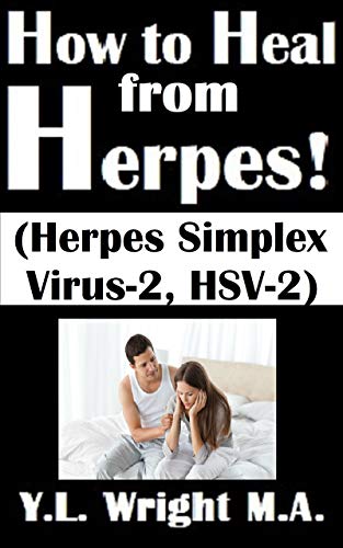 How to Heal from Herpes! (Herpes Simplex Virus-2, HSV-2): How Contagious Is Herpes? Is There a Cure for Herpes? Dating With Herpes. What Are the Symptoms ... and Treat Herpes Outbreaks. (Men's Health)