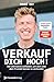 Verkauf dich hoch: Der ultimative Leitfaden, um dich und dein Produkt besser zu verkaufen.