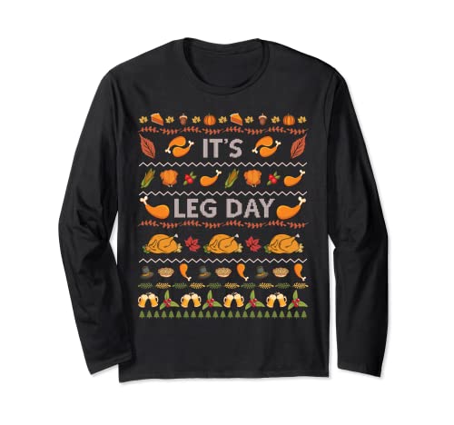 Its Leg Day Funny Turkey Sweater Ugly Thanksgiving Christmas Long Sleeve T-Shirt