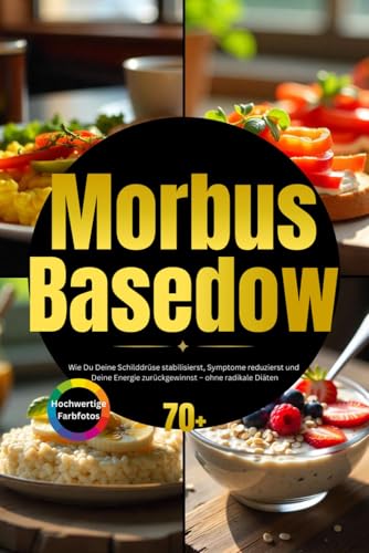 Morbus Basedow: Wie Du Deine Schilddrüse stabilisierst, Symptome reduzierst und Deine Energie zurückgewinnst – ohne radikale Diäten