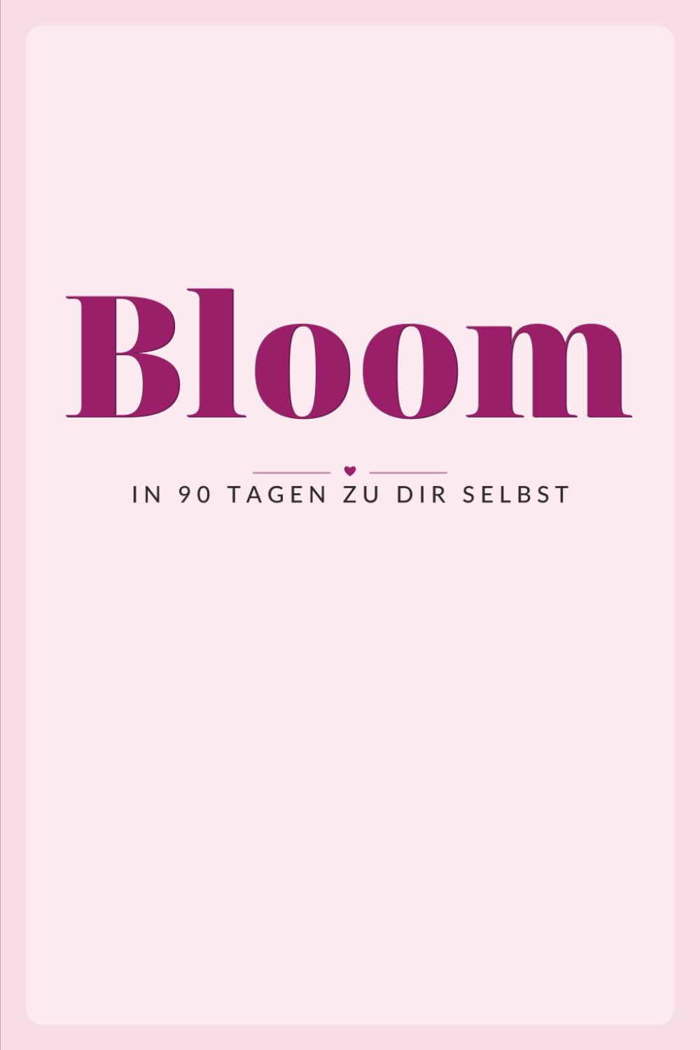 Bloom: in 90 Tagen zu dir selbst