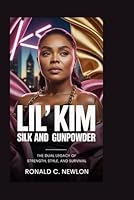 Lil’ Kim: Silk and Gunpowder: The Dual Legacy of Strength, Style, and Survival B0G1T4GZVZ Book Cover