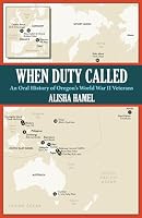 When Duty Called: An Oral History of Oregon’s World War II Veterans 1633919552 Book Cover