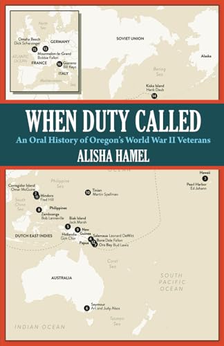 When Duty Called: An Oral History of Oregon’s World War II Veterans