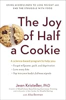 The Joy of Half a Cookie: Using Mindfulness to Lose Weight and End the Struggle with Food 0399172157 Book Cover