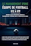  Le management d’une équipe de football – U12 à U19: Comment allier performance sportive et épanouissement personnel dans la formation des jeunes