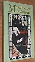 Monasticism in Suffolk: A history of religious communities in Suffolk from Anglo-Saxon times to the present day 1999775295 Book Cover