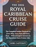THE 2026 ROYAL CARIBBEAN CRUISE GUIDE: The Complete Insider Playbook to Every Ship, Every Port and Every Deal — With 25 Expert Answers to the Questions Every Cruiser Asks