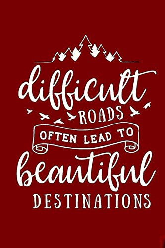 Difficult Roads Often Lead To Beautiful Destinations: Classic Motivational notebook, perfect gift for birthdays, Journal, increase productivity, 110 blank lined pages 6x9 in