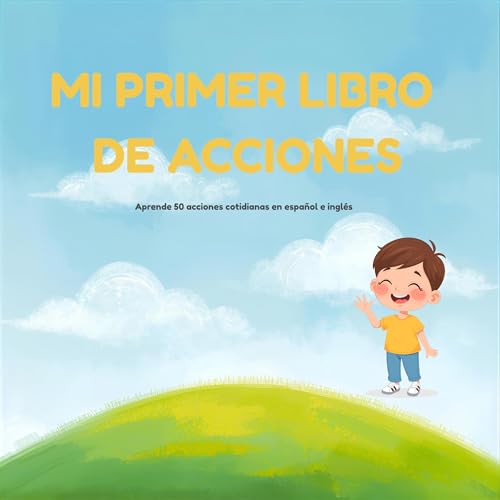 Mi primer libro de acciones: Aprende 50 palabras en español e inglés | Libro bilingüe ilustrado para niños y niñas de 2 a 6 años (Mis primeros libros bilingües | My First Bilingual Books nº 1) Mi primer libro de acciones: Aprende 50 palabras en español e inglés | Libro bilingüe ilustrado para niños y niñas de 2 a 6 años (Mis primeros libros bilingües | My First Bilingual Books nº 1)