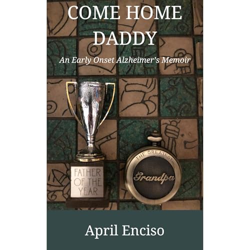 Come Home, Daddy: An Early-Onset Alzheimer’s Memoir Audiolibro Por April Enciso arte de portada