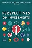  Cultural Perspectives on Investments: Understanding how Culture Shapes Financial Choices